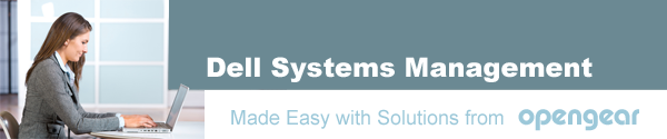 Dell Systems Remote Management with Opengear Secure Gateways